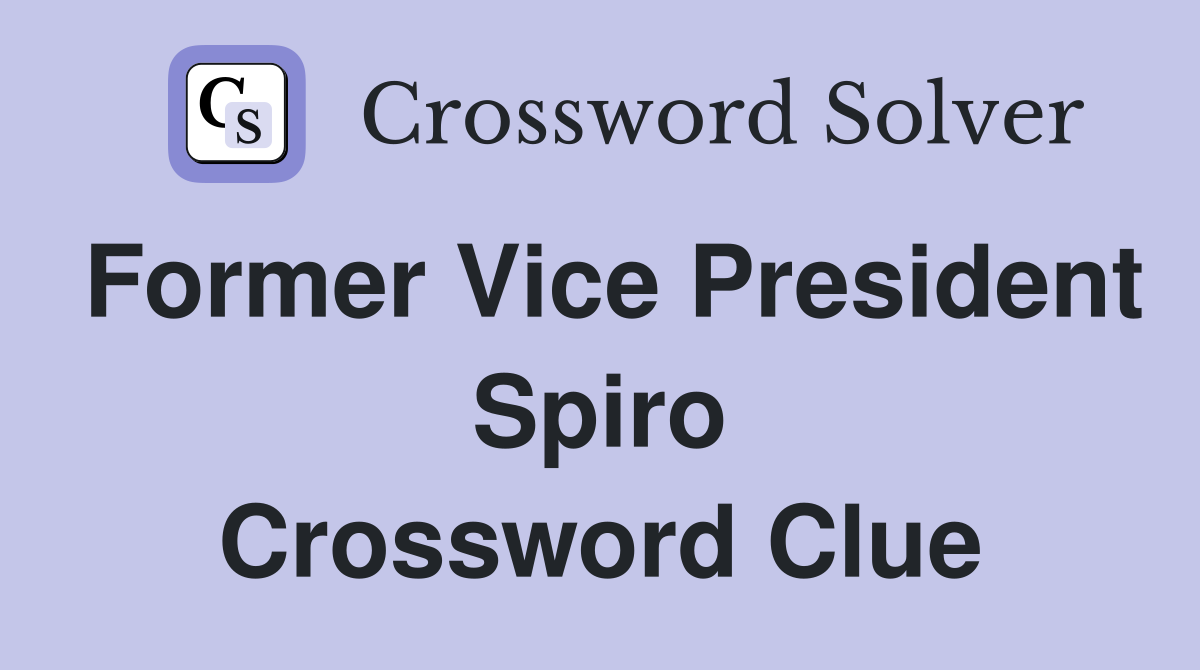 Former Vice President Spiro Crossword Clue
