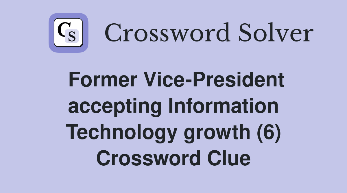 Former Vice-President accepting Information Technology growth (6) Crossword Clue
