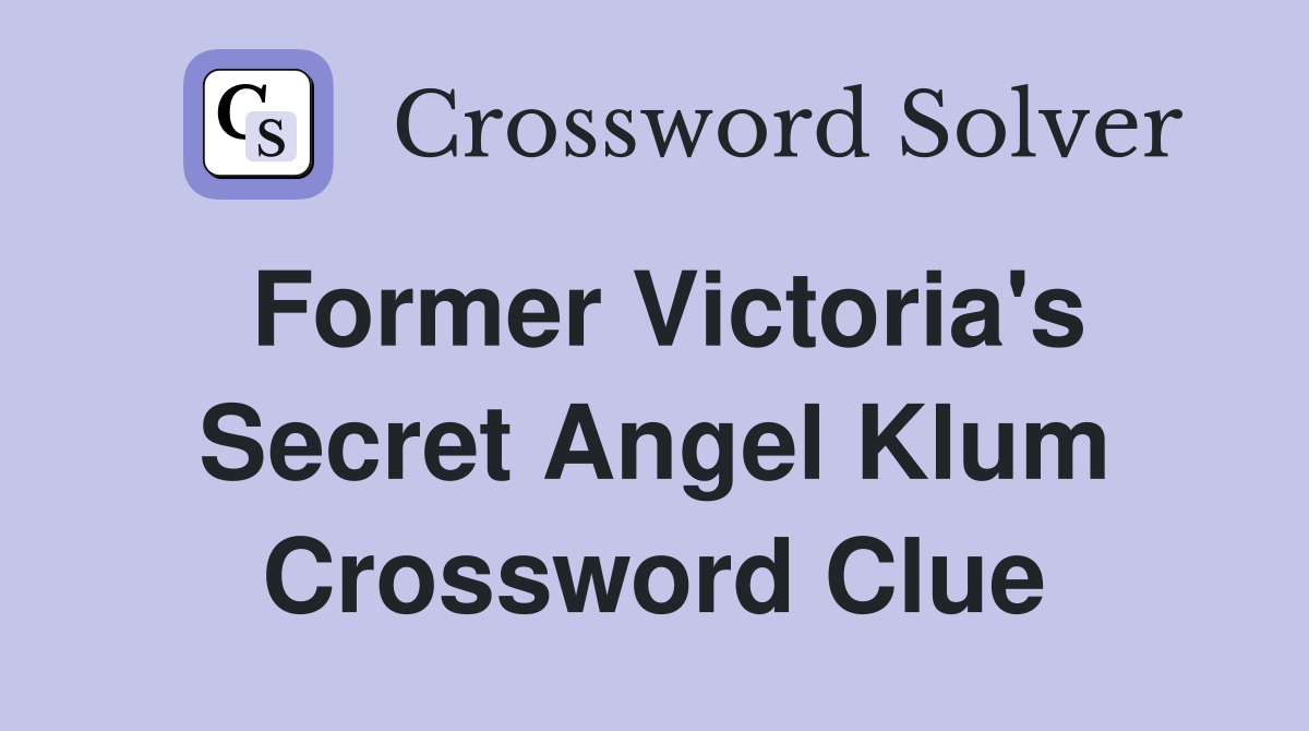 Former Victoria's Secret Angel Klum Crossword Clue
