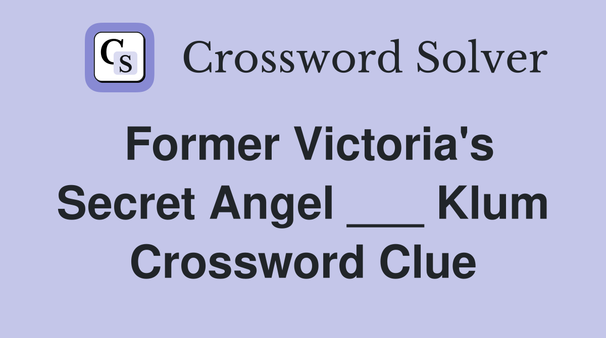 Former Victoria's Secret Angel ___ Klum Crossword Clue
