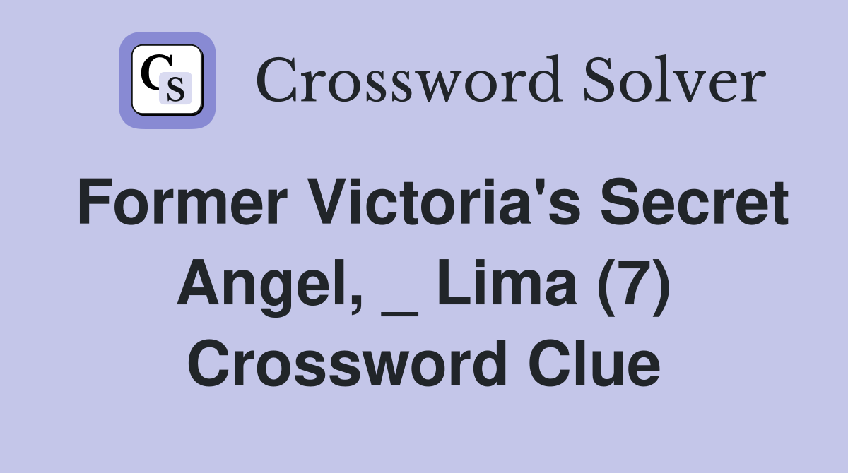 Former Victoria's Secret Angel, _ Lima (7) Crossword Clue