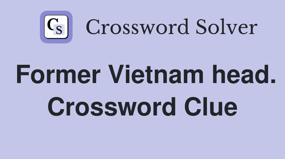 Former Vietnam head. Crossword Clue