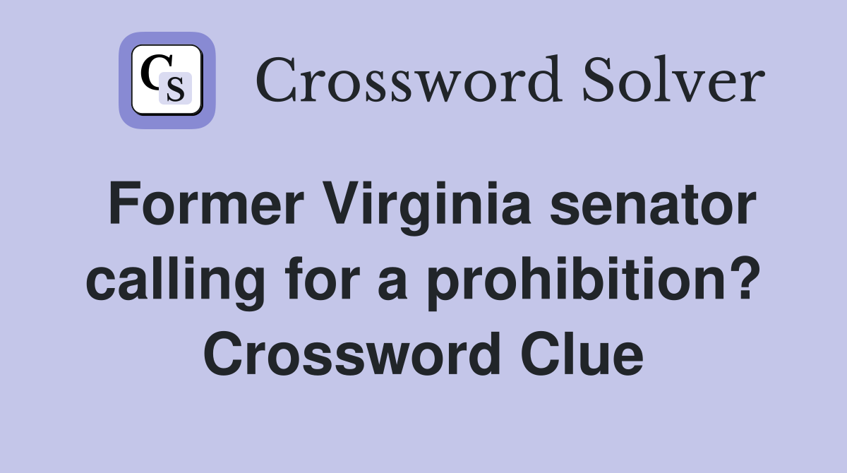 Former Virginia senator calling for a prohibition? Crossword Clue
