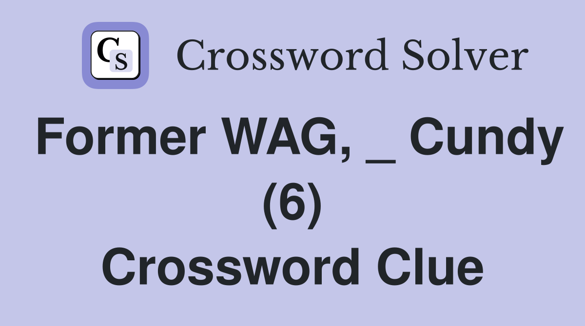 Former WAG, _ Cundy (6) Crossword Clue