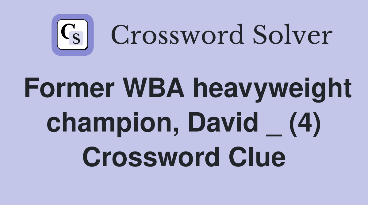 Former WBA heavyweight champion, David _ (4) Crossword Clue