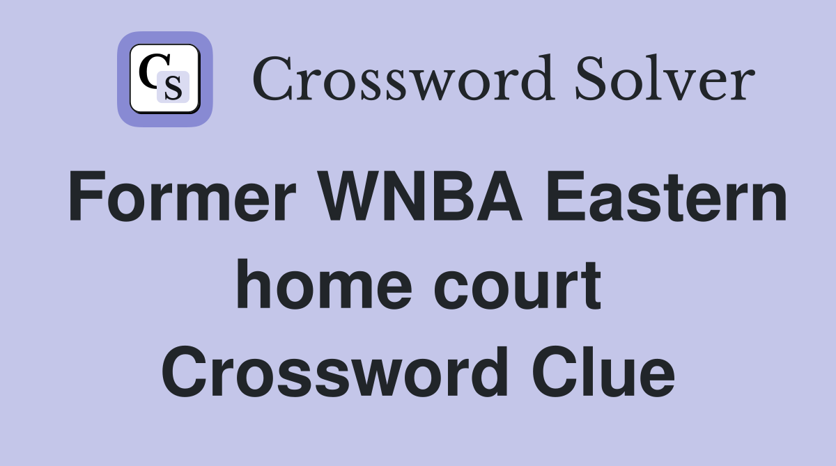 Former WNBA Eastern home court Crossword Clue