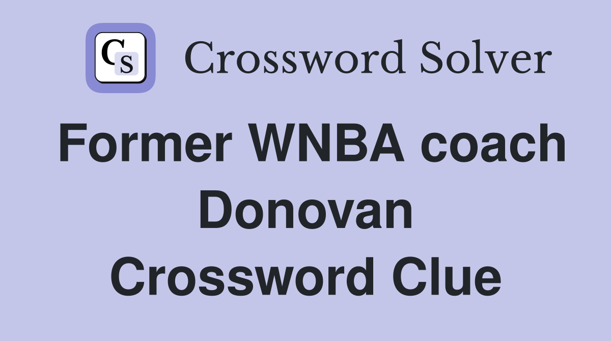 Former WNBA coach Donovan Crossword Clue