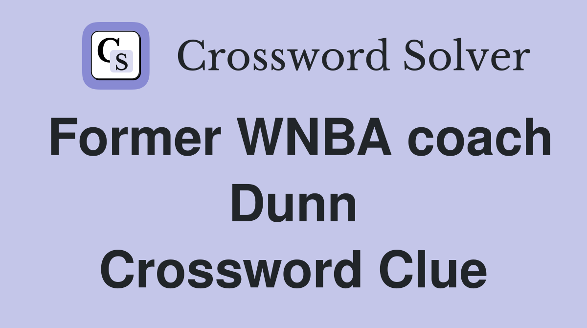 Former WNBA coach Dunn Crossword Clue