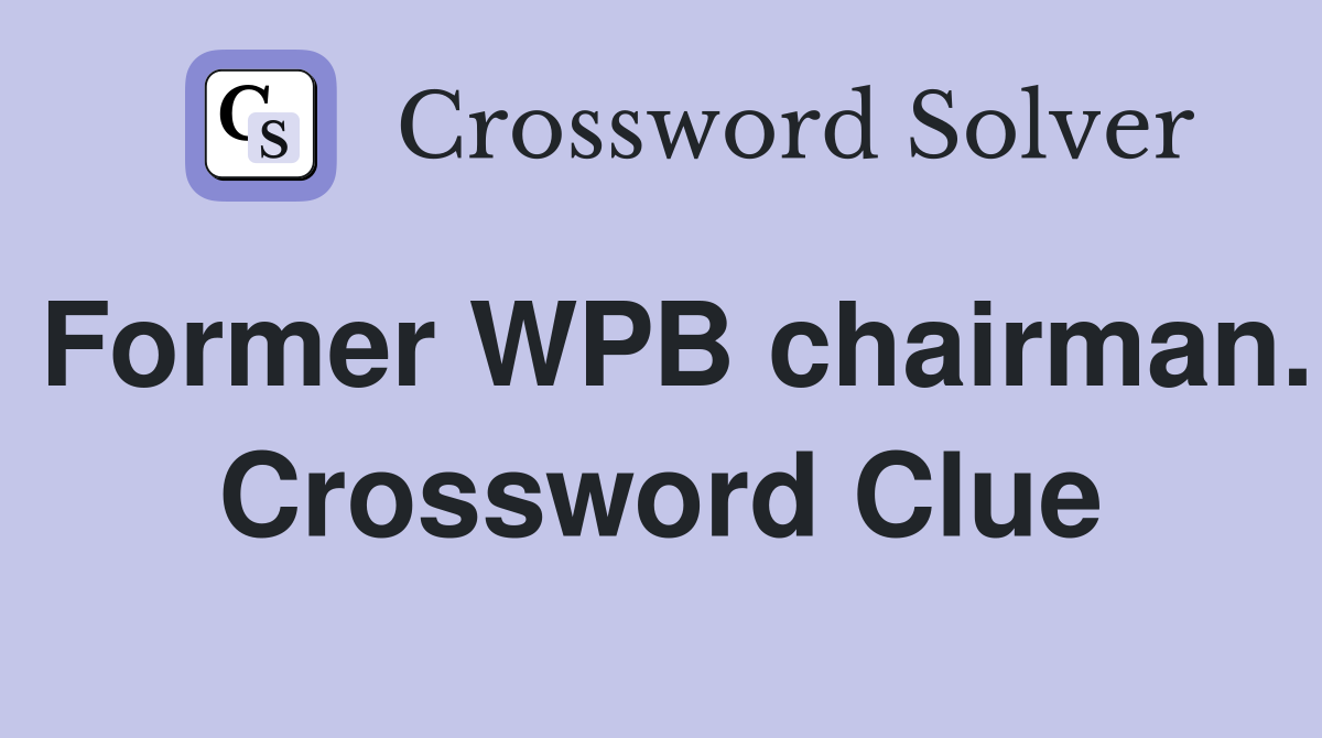 Former WPB chairman. Crossword Clue