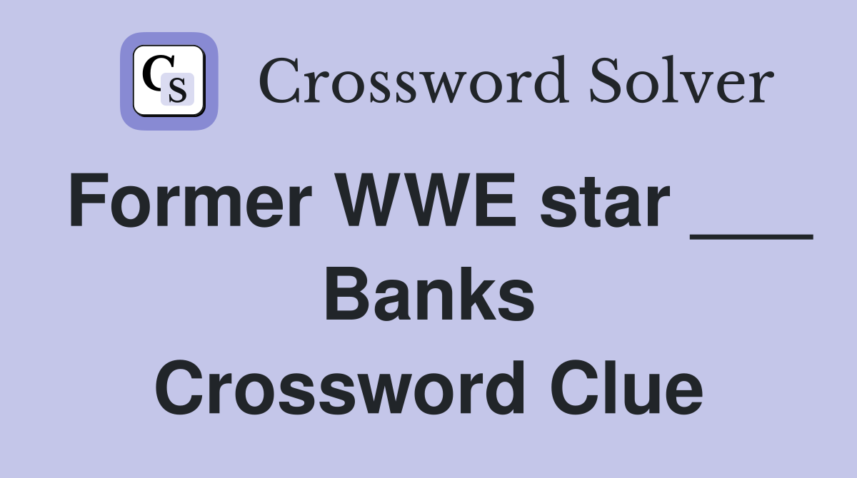 Former WWE star ___ Banks Crossword Clue