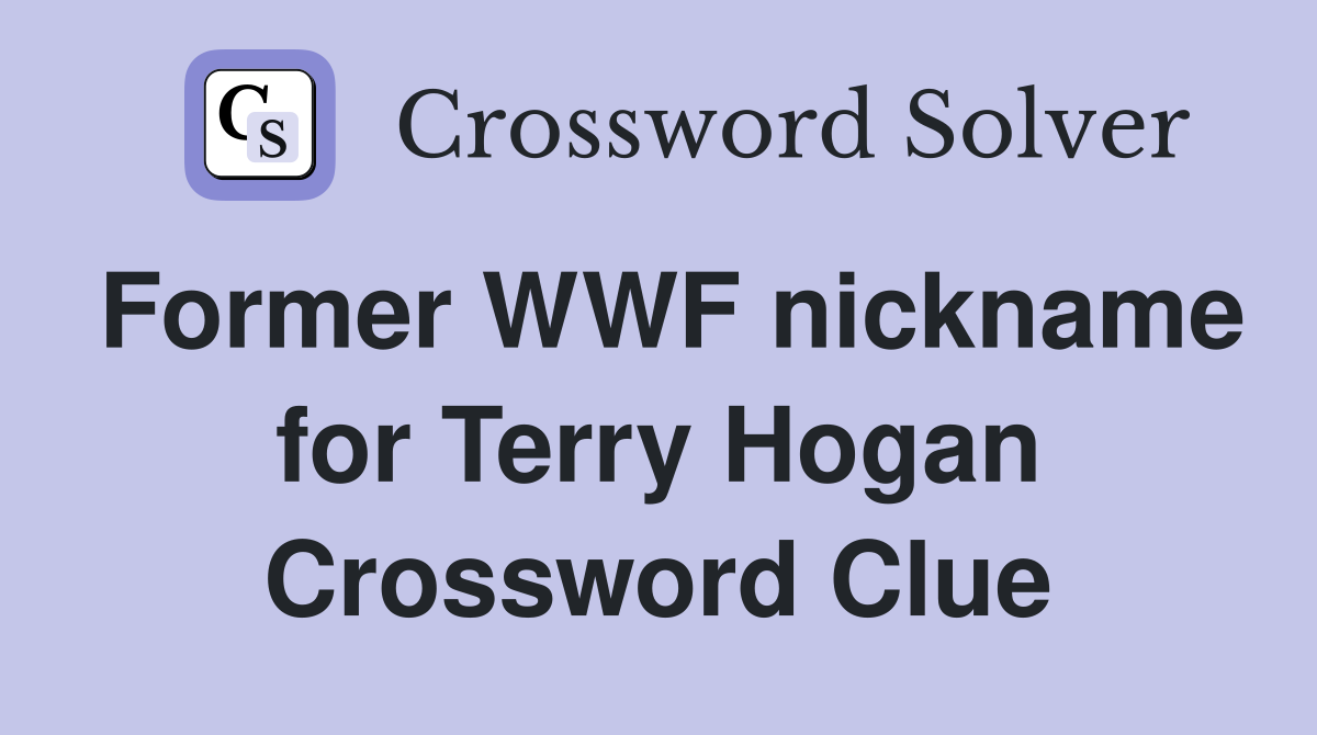 Former WWF nickname for Terry Hogan Crossword Clue