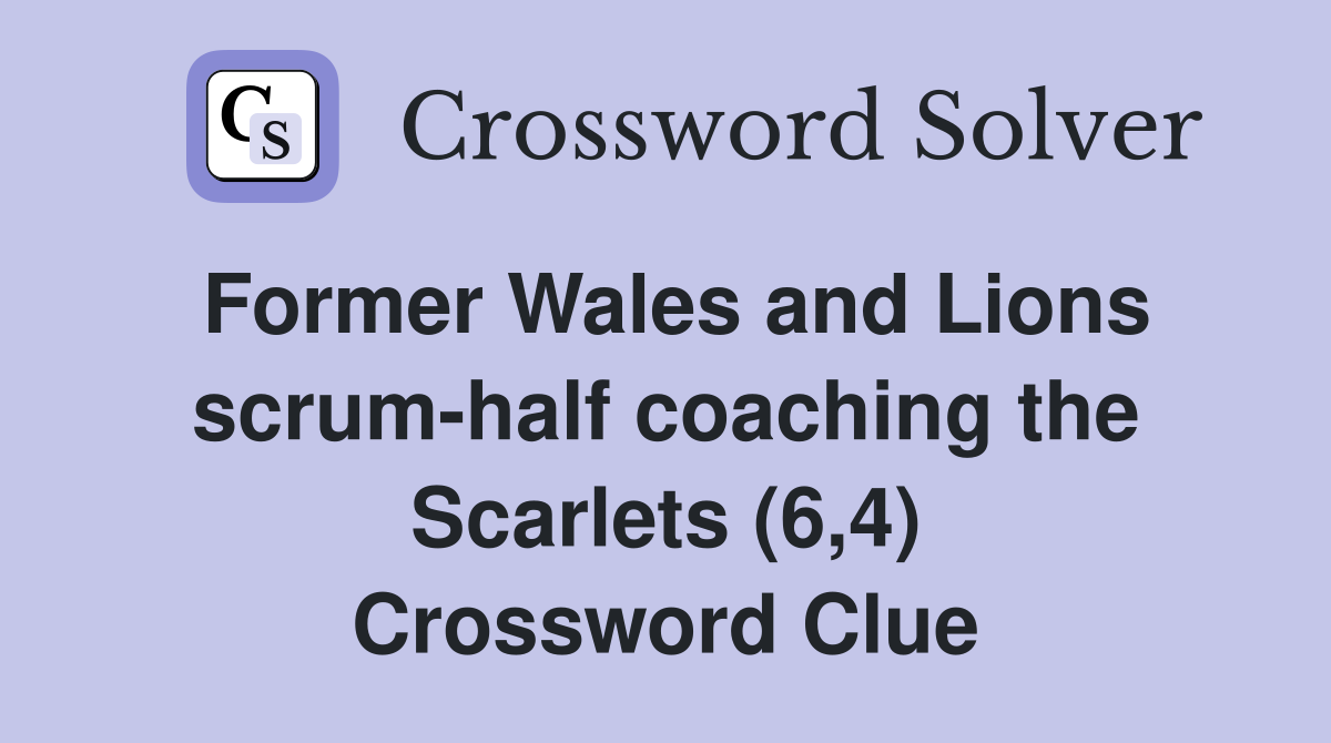 Former Wales and Lions scrum-half coaching the Scarlets (6,4) Crossword Clue