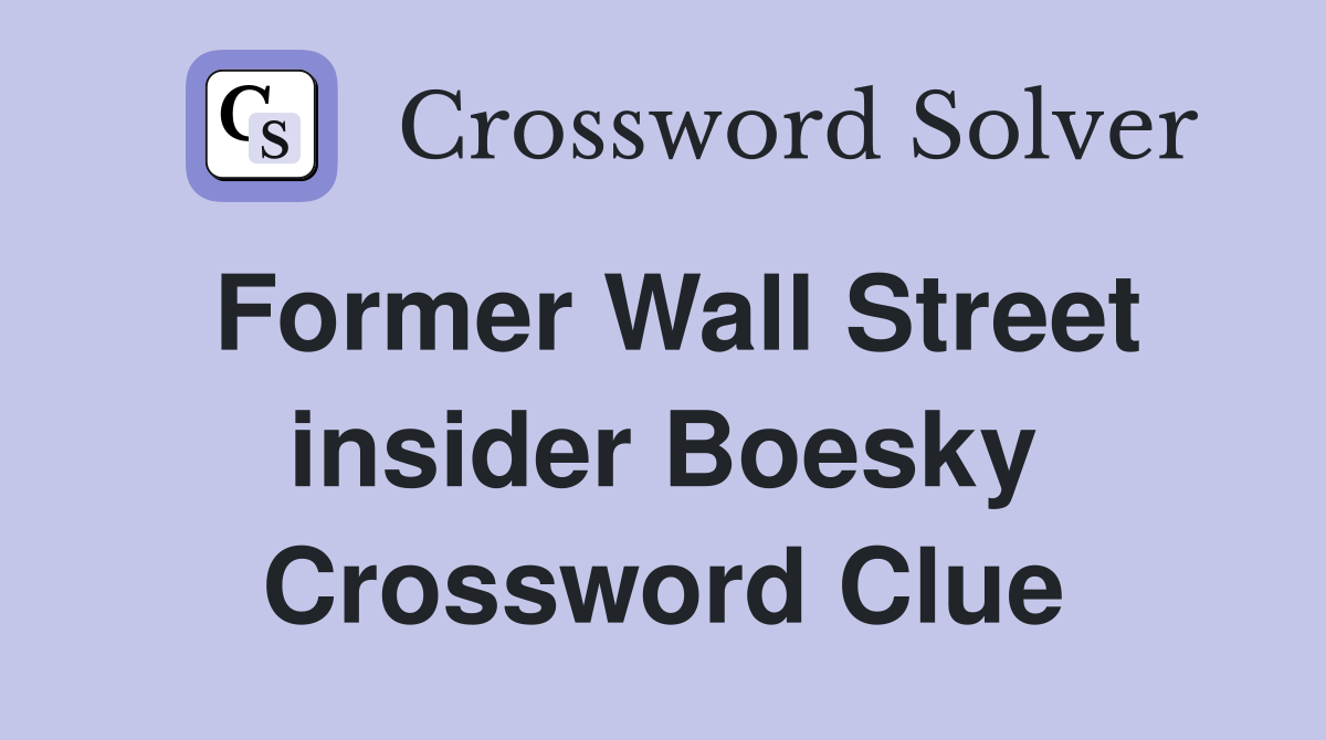 Former Wall Street insider Boesky Crossword Clue