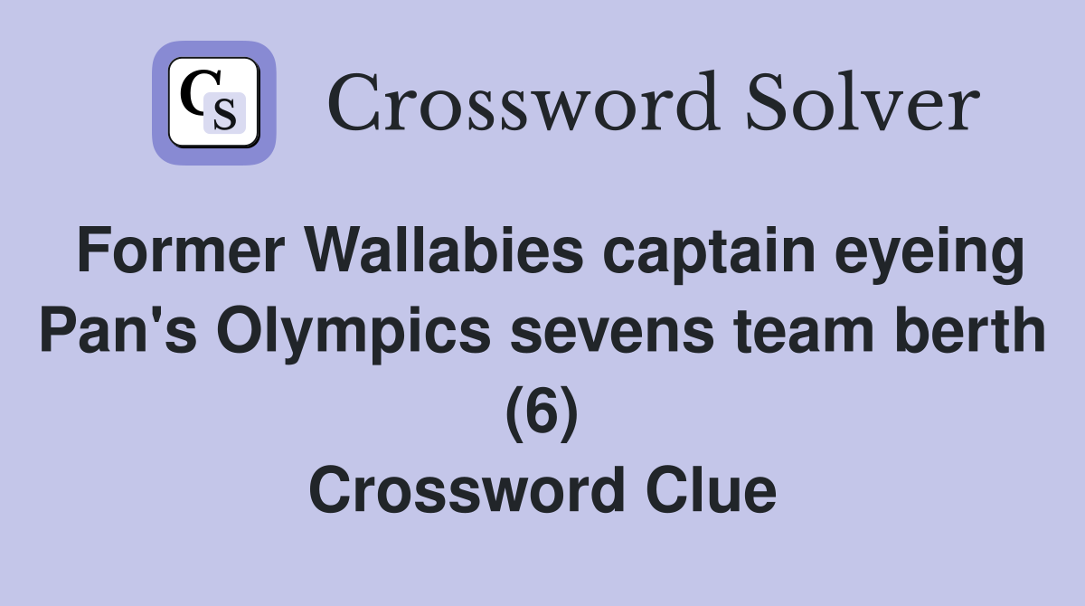 Former Wallabies captain eyeing Pan's Olympics sevens team berth (6) Crossword Clue