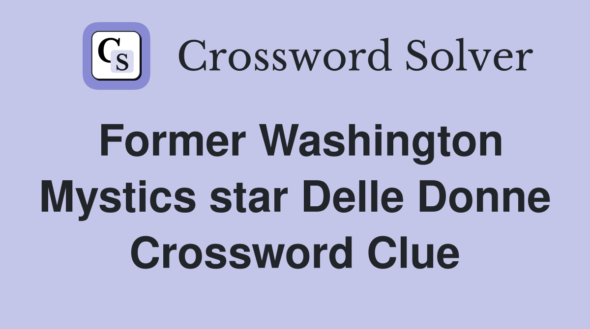 Former Washington Mystics star Delle Donne Crossword Clue