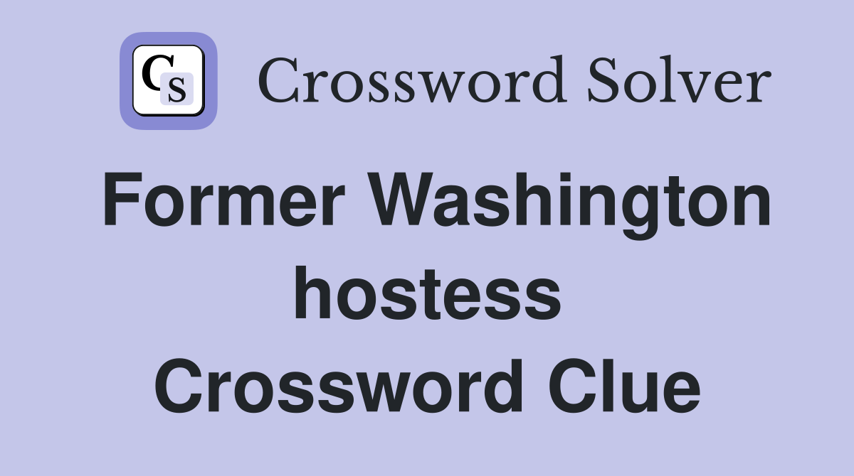 Former Washington hostess Crossword Clue