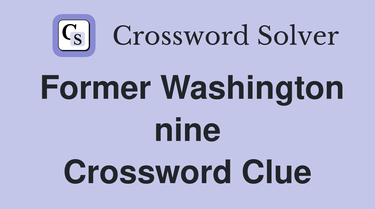 Former Washington nine Crossword Clue