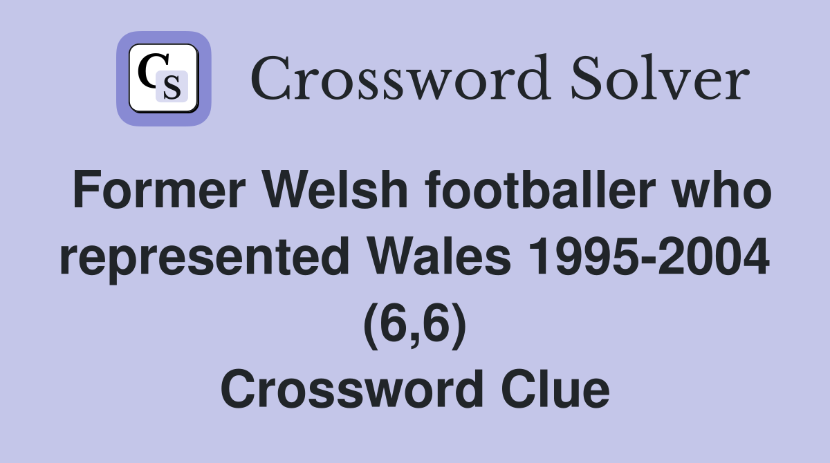 Former Welsh footballer who represented Wales 1995-2004 (6,6) Crossword Clue