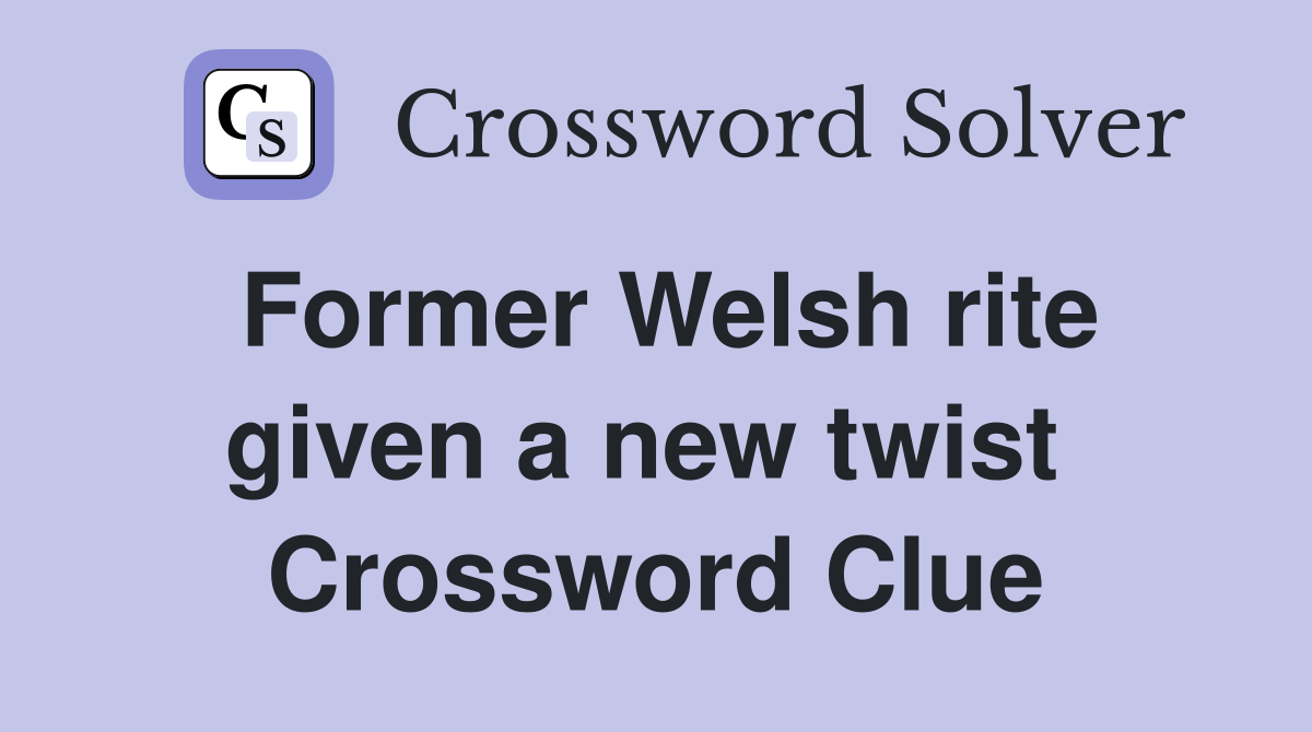 Former Welsh rite given a new twist  Crossword Clue