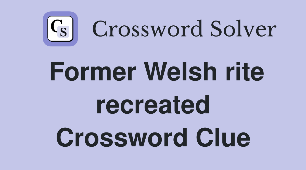 Former Welsh rite recreated Crossword Clue