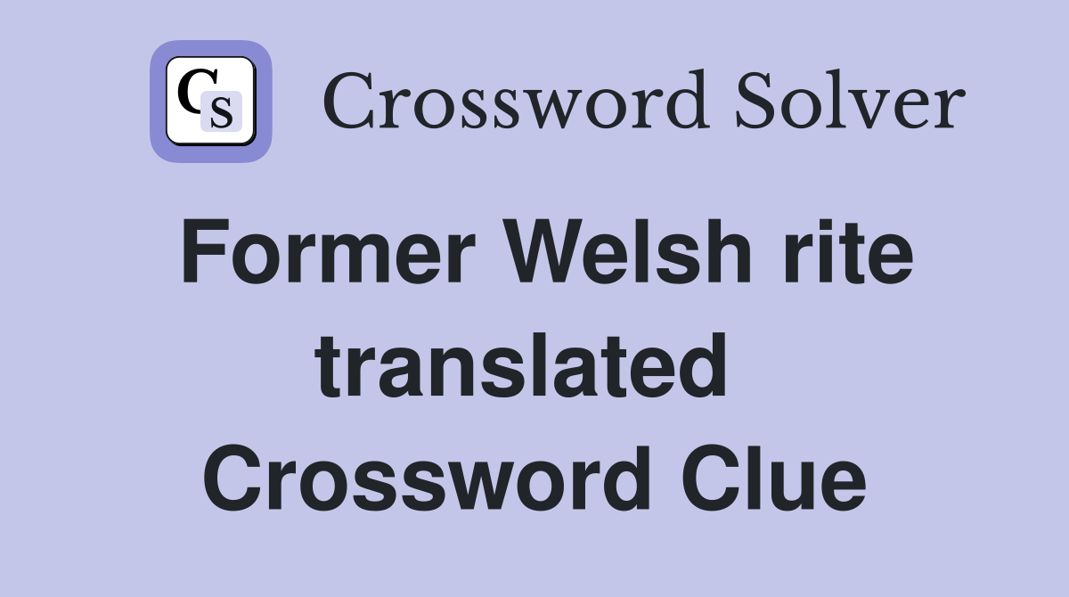 Former Welsh rite translated  Crossword Clue