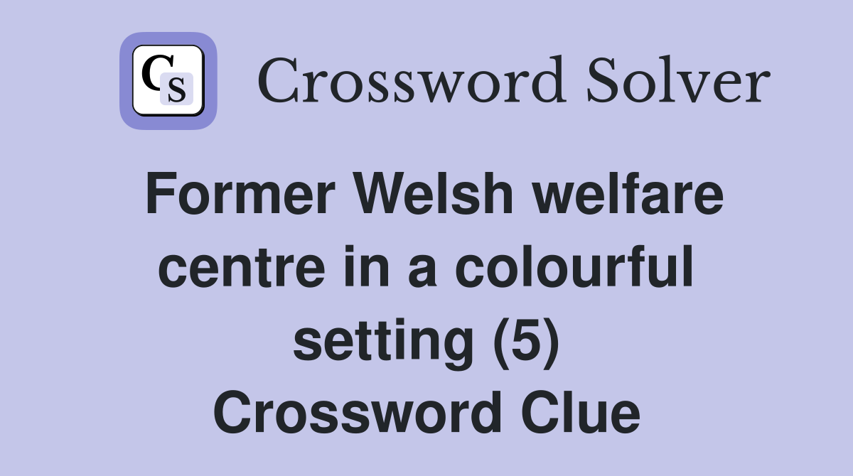 Former Welsh welfare centre in a colourful setting (5) Crossword Clue