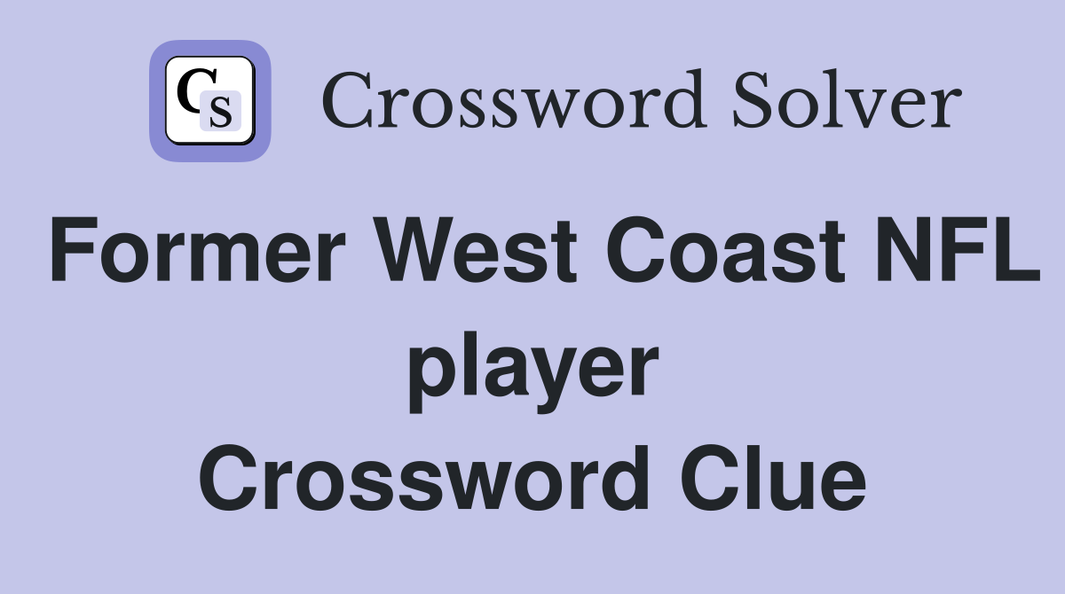 Former West Coast NFL player Crossword Clue