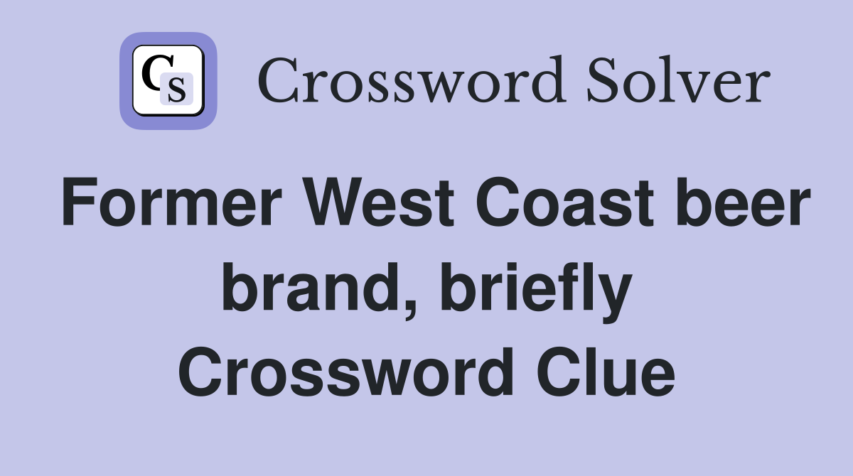 Former West Coast beer brand, briefly Crossword Clue