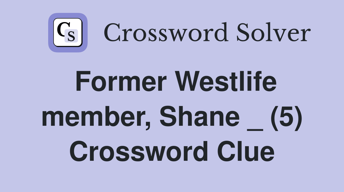 Former Westlife member, Shane _ (5) Crossword Clue