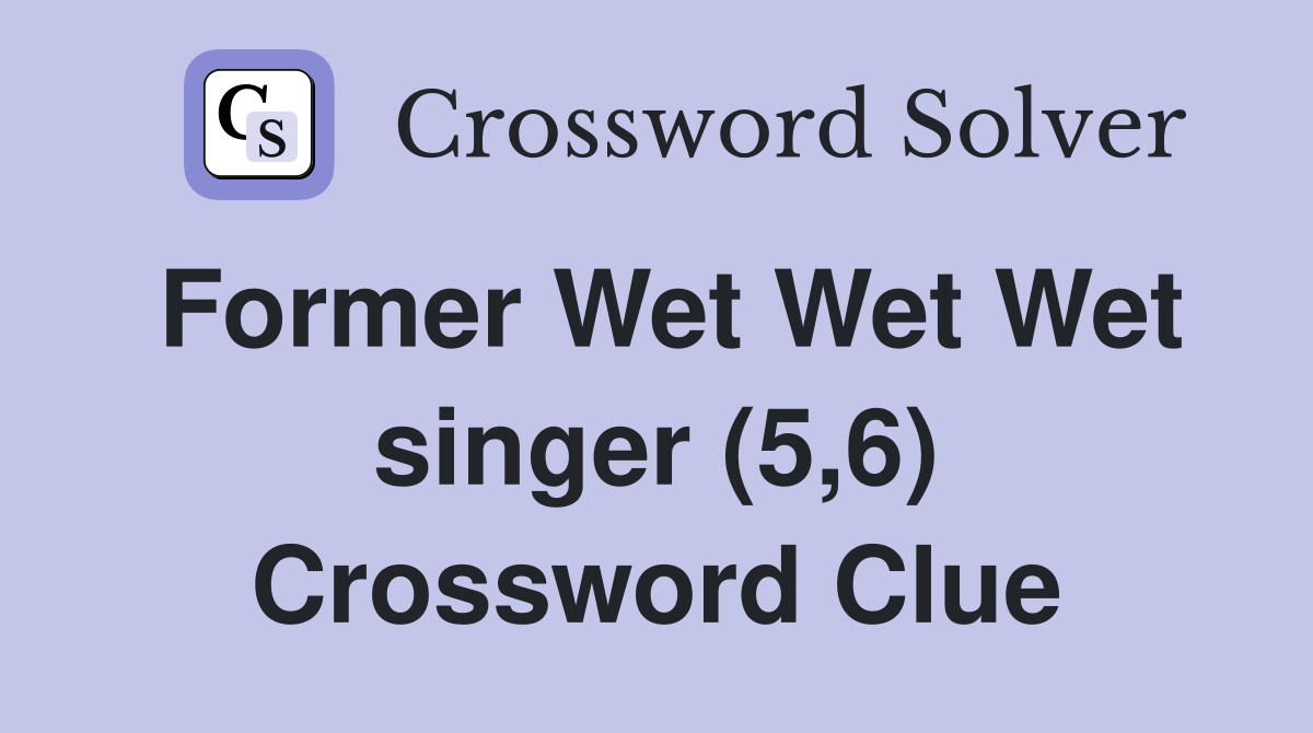Former Wet Wet Wet singer (5,6) Crossword Clue