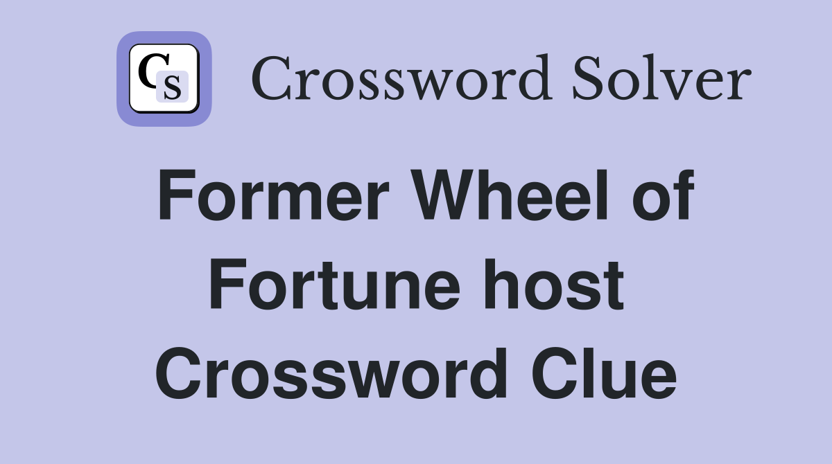 Former Wheel of Fortune host Crossword Clue