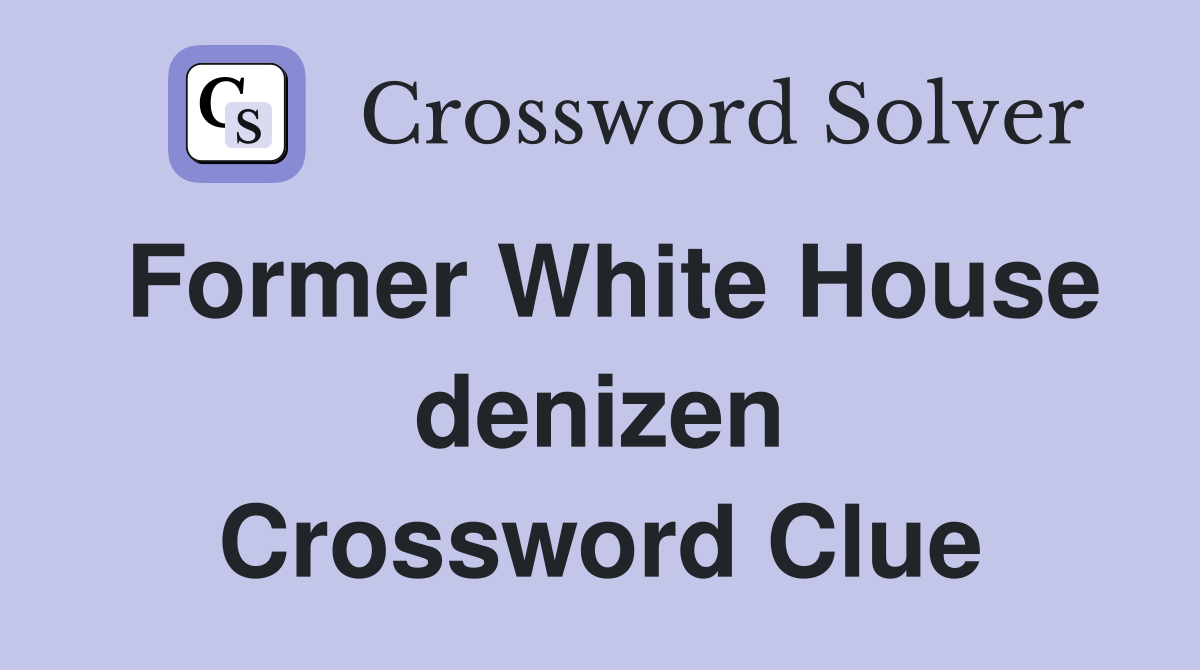 Former White House denizen Crossword Clue