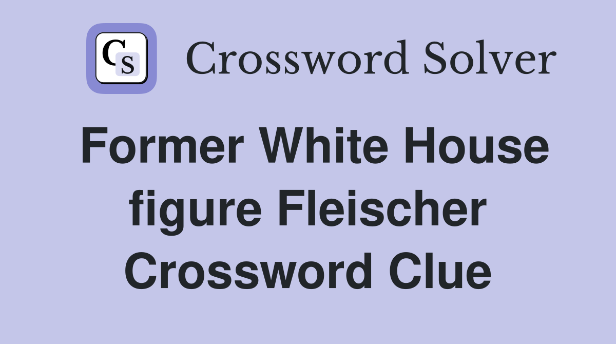 Former White House figure Fleischer Crossword Clue