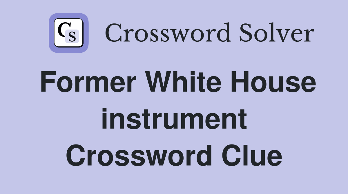 Former White House instrument Crossword Clue