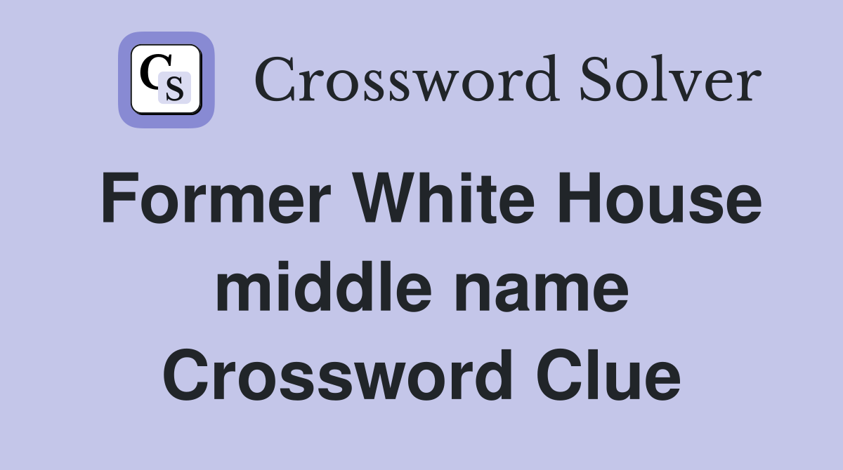 Former White House middle name Crossword Clue