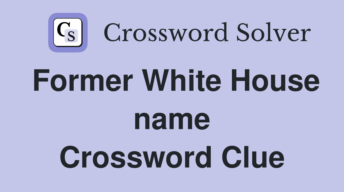 Former White House name Crossword Clue