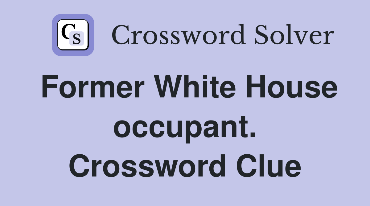 Former White House occupant. Crossword Clue