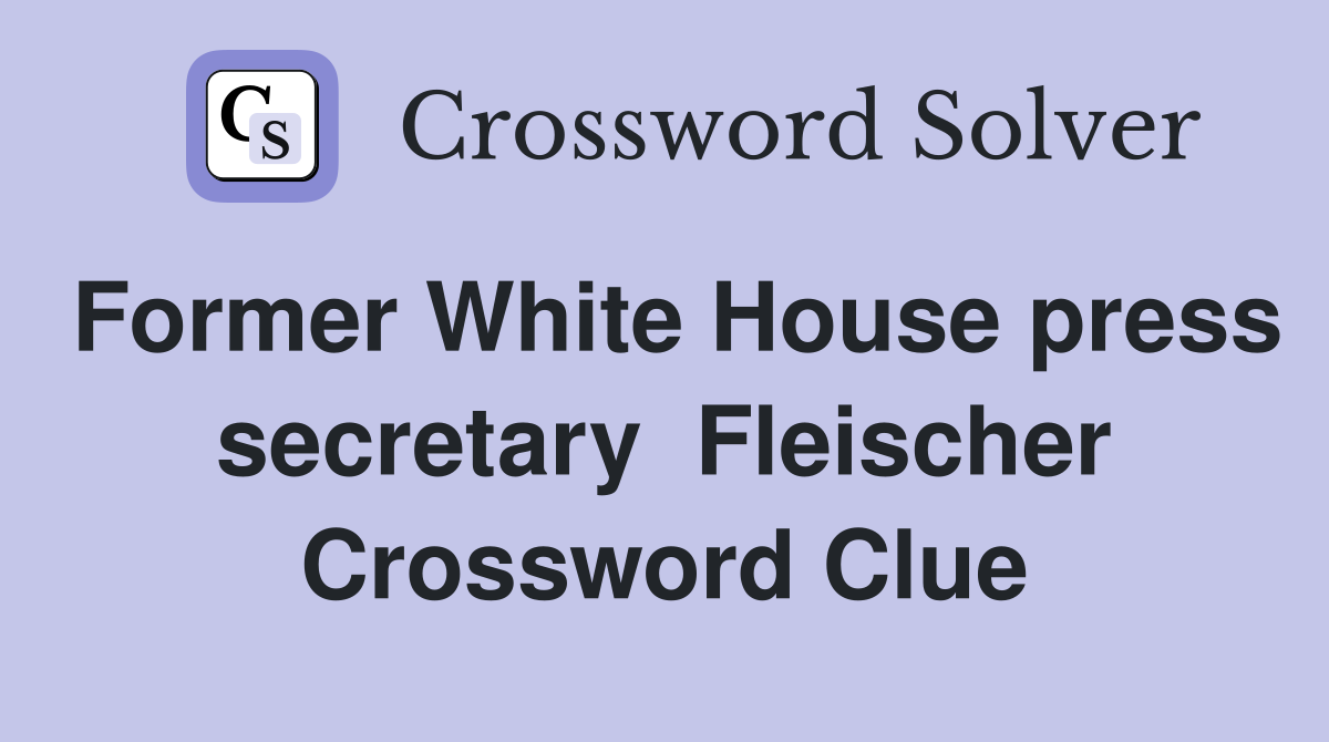 Former White House press secretary  Fleischer Crossword Clue