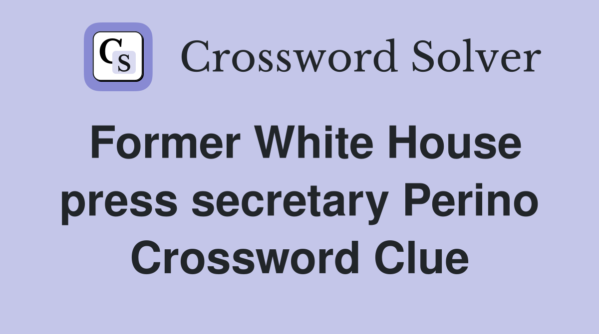 Former White House press secretary Perino Crossword Clue
