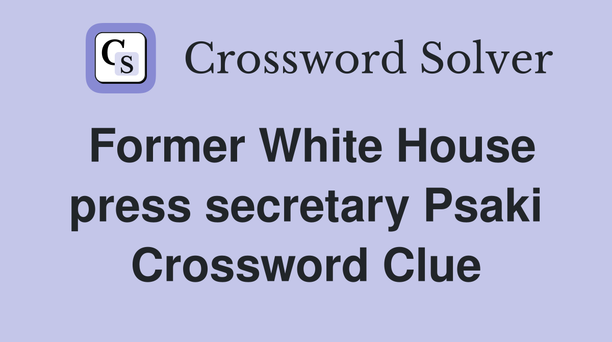 Former White House press secretary Psaki Crossword Clue