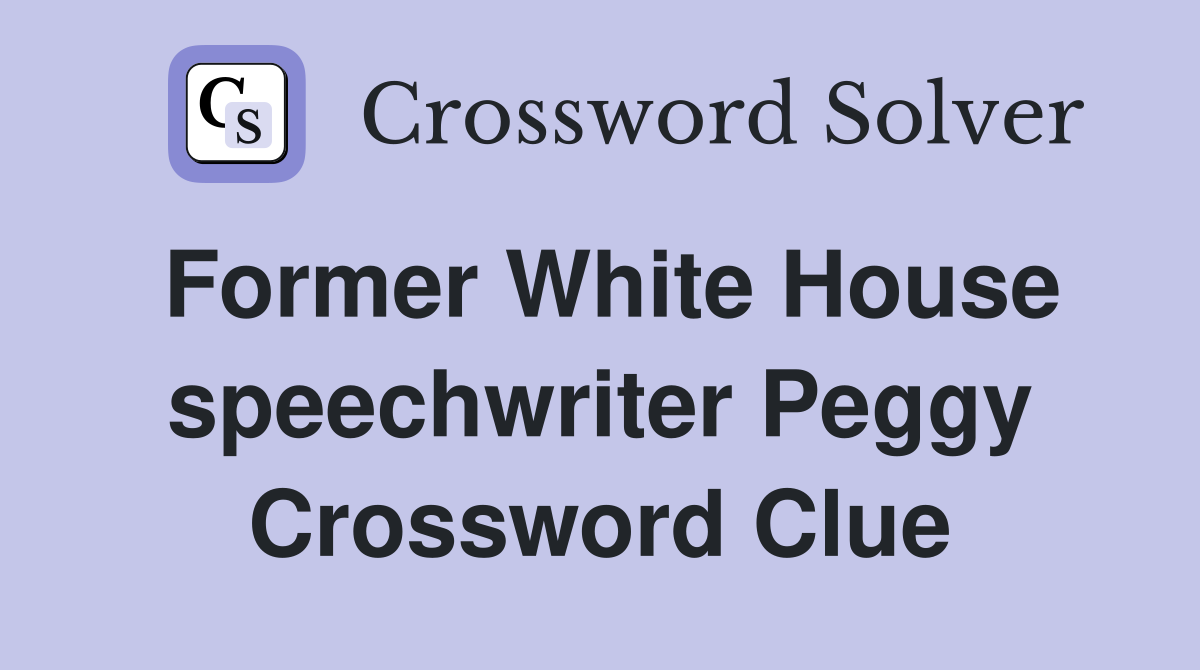 Former White House speechwriter Peggy Crossword Clue
