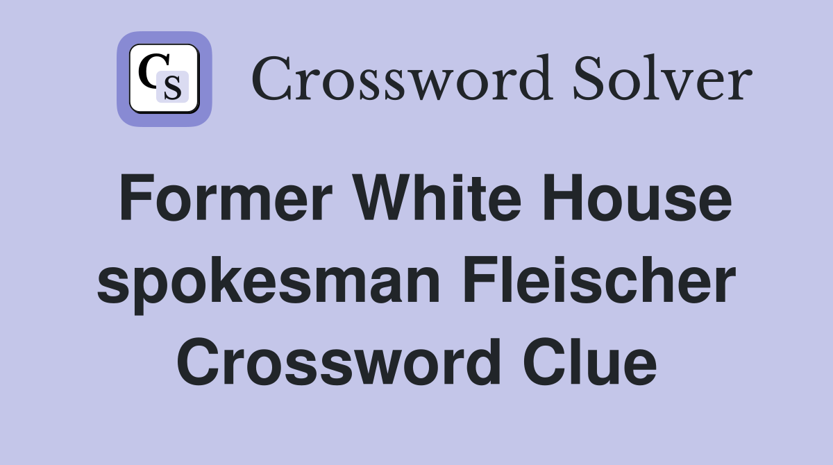 Former White House spokesman Fleischer Crossword Clue