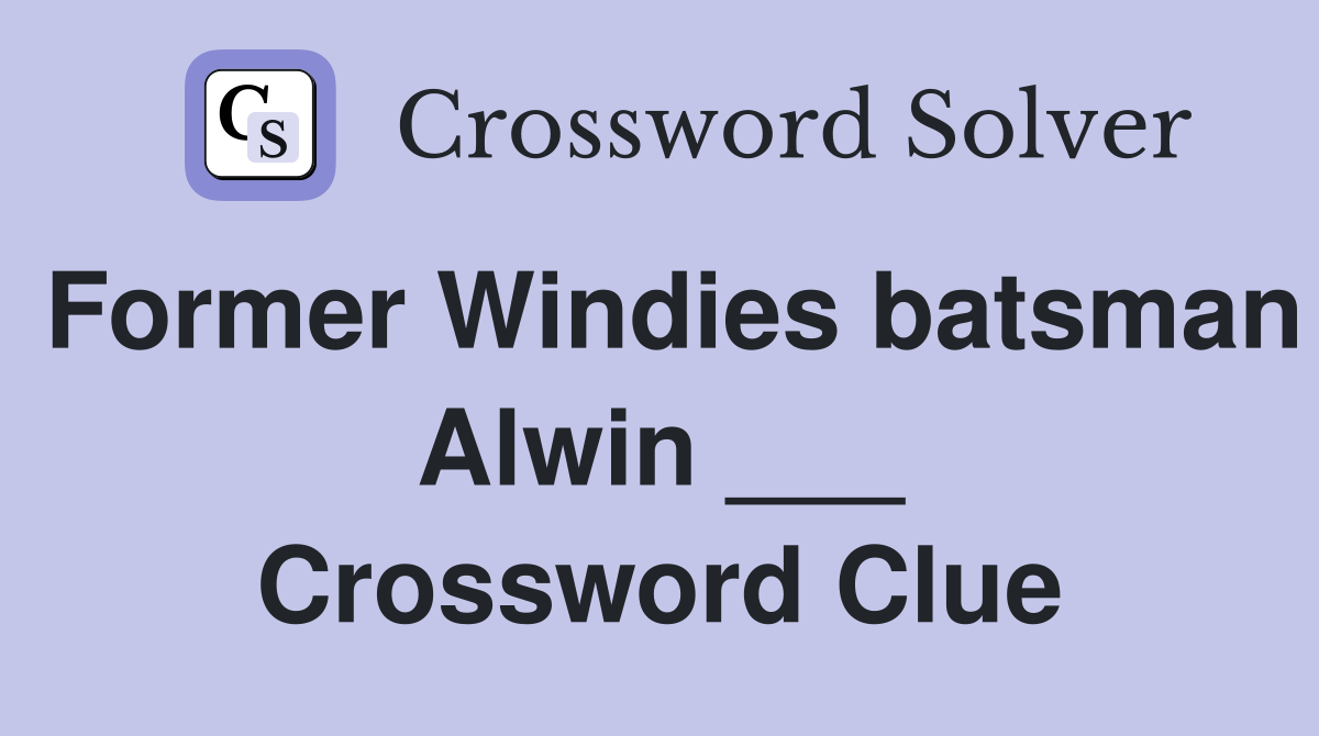 Former Windies batsman Alwin ___ Crossword Clue