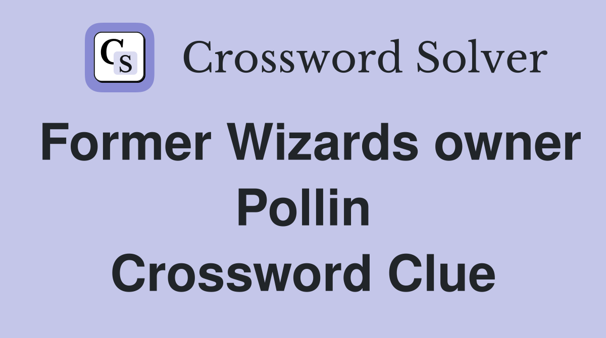 Former Wizards owner Pollin Crossword Clue