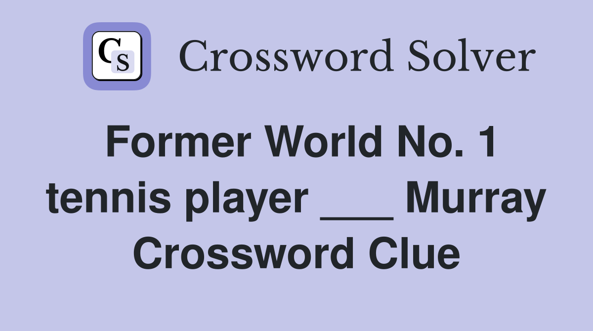 Former World No. 1 tennis player ___ Murray Crossword Clue