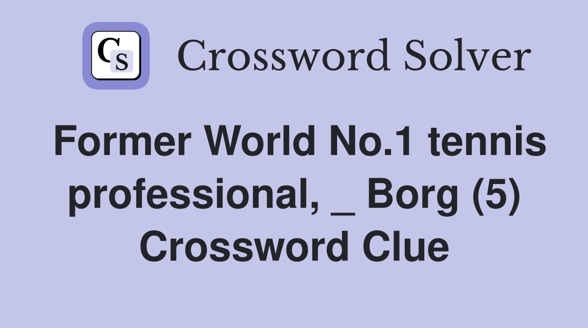 Former World No.1 tennis professional, _ Borg (5) Crossword Clue