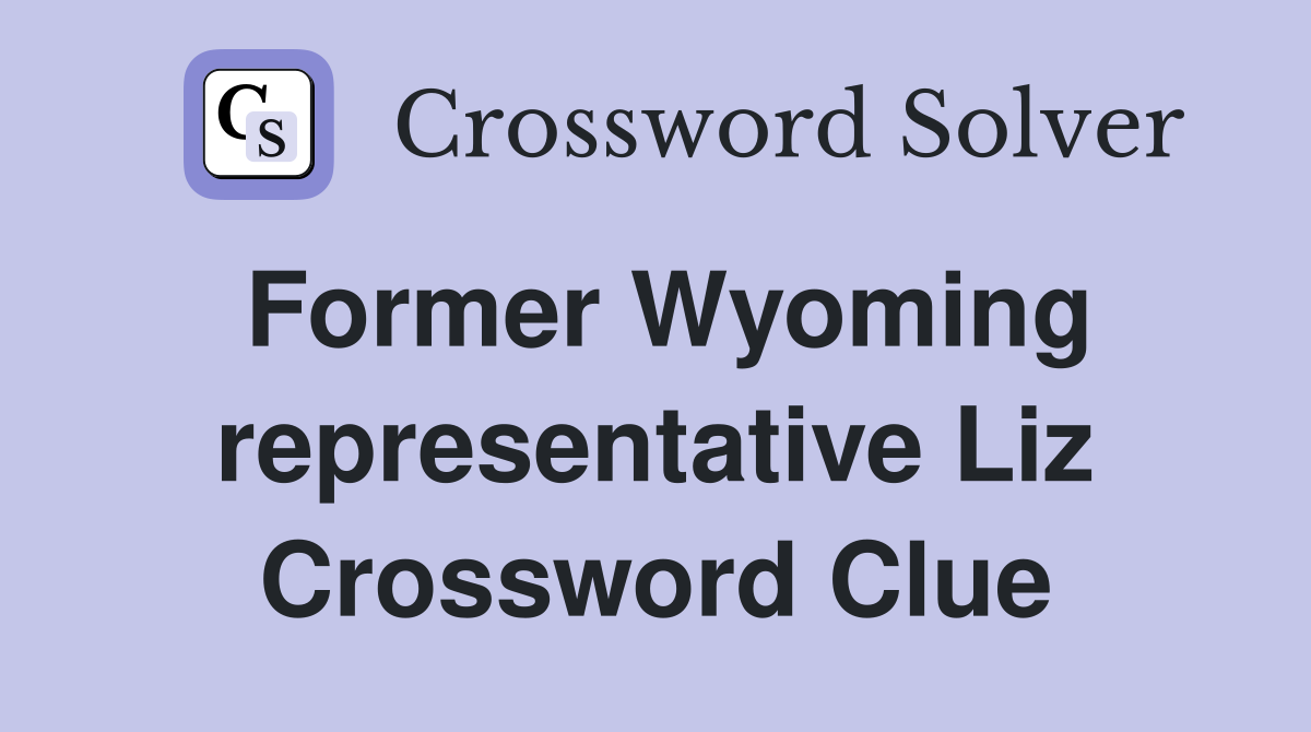 Former Wyoming representative Liz Crossword Clue