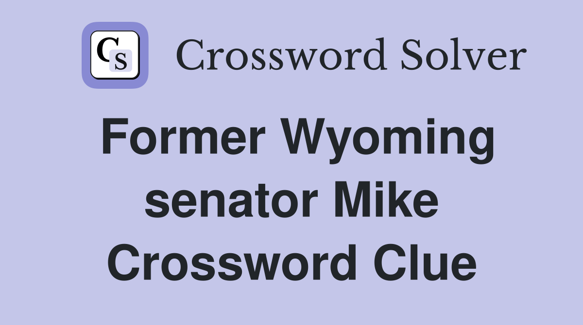 Former Wyoming senator Mike Crossword Clue