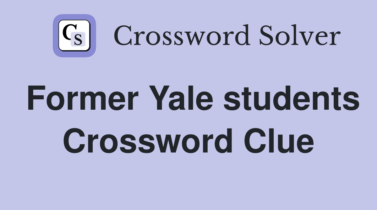 Former Yale students Crossword Clue