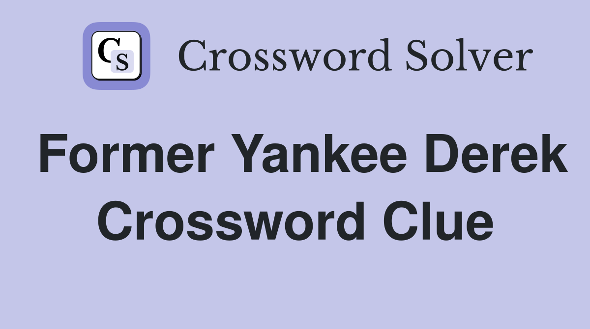 Former Yankee Derek Crossword Clue